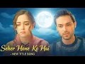 Lagu Seher Hone Ko Hai - NEW TITLE SONG | ColorsTV | Ep 8