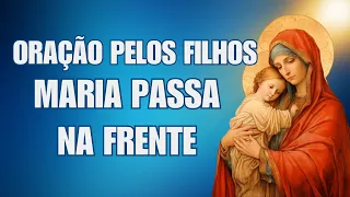🙏ORAÇÃO PELOS FILHOS | Maria Passa na Frente