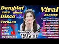 Lagu DANGDUT DISCO VIRAL TIKTOK TERBARU 🔥 NONSTOP, COCOK UNTUK TEMAN KERJA SANTAI DIPERJALANAN 
