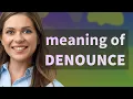 Denounce meaning of Denounce