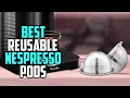 Lagu Top 4 Best Reusable Nespresso Pods [Review 2023] - Reusable Nespresso/Stainless Steel Refillable