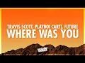 Download Lagu Travis Scott, Playboi Carti, Future - WHERE WAS YOU (Lyrics) (432Hz)