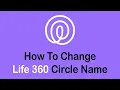 How To Change Life360 Circle Name Edit Circle Name on Life360 App