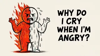 Why Do I Cry When I m Angry The Psychology Behind It
