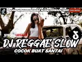 KUMPULAN DJ REGGAE SLOW || DJ CAMPURAN REGGAE SLOW TERBARU VIRAL TIK TOK FYP YANG KALIAN CARI🎵