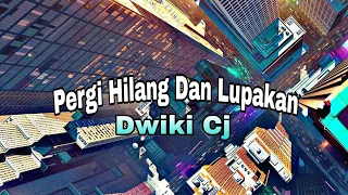 Download Pergi Hilang Dan Lupakan - Dwiki Cj(Speed Up Song + Lyrics) MP3