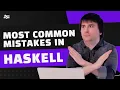Most Common Mistakes in Haskell - Constantine Ter-Matevosian