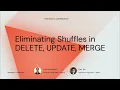 Eliminating Shuffles in Delete Update and Merge