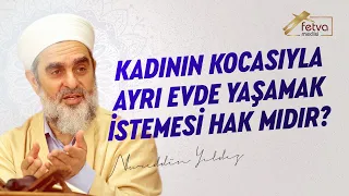 Kadının Kocasıyla Ayrı Evde Yaşamak İstemesi Hak mıdır?