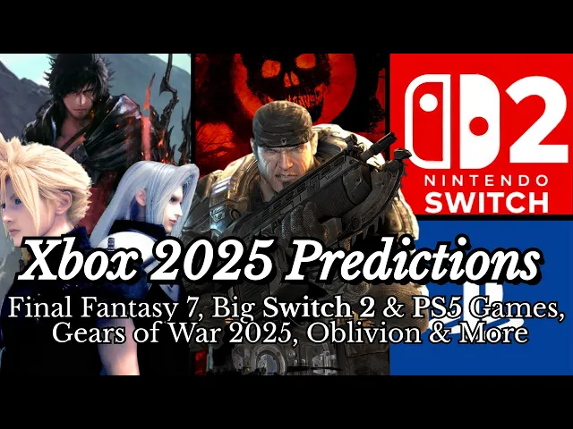 Xbox 2025 Predictions: Gears E-Day in 2025, FF7 Remake, BIG Switch 2 &amp; PS5 Games, Oblivion &amp; More