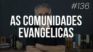 A origem das comunidades evangélicas- #136