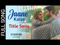 Pishachini Full Title Song | Jaane Kaise | Rocky | Pavitra | Nityansh Tripathi | Heeya Borah