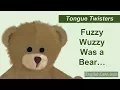 Tongue Twister 9 - Fuzzy Wuzzy Was a Bear Fuzzy Wuzzy Had No Hair