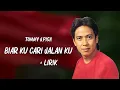 Lagu Tommy J Pisa  -   Biar Ku Cari Jalan Ku - Lagu  Lirik