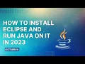 How to Install Eclipse and Run Java On It in 2023 Lecture 4
