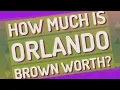 How much is Orlando Brown worth