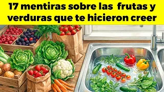 17 MENTIRAS sobre los Peligros de las FRUTAS Y VERDURAS Que Te Hicieron Creer
