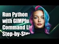 How to Run Python Scripts with GIMPfu from Command Line A Step-by-Step Guide