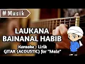 Download Lagu Karaoke Lirik - Laukana Bainanal Habib versi (Acoustic Guitar) for \