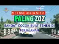 Download Lagu KOLEKSI MUSIC \u0026 LAGU Th90 an OALING ZOZ COCOK BUAT TEMAN SAAT DI PERJALANAN
