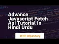 Advance javascript fetch api tutorial in hindi urdu