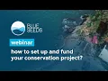 How to set up and fund your conservation project Webinar