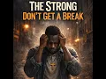 The strong don't get a break