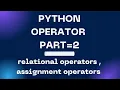 python operator part 2 relational operators assignment operators