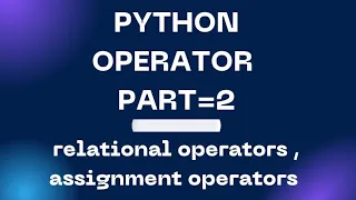 python operator part 2 relational operators assignment operators