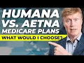 Humana vs Aetna Medicare Plans What would I Choose