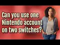 Can you use one Nintendo account on two switches