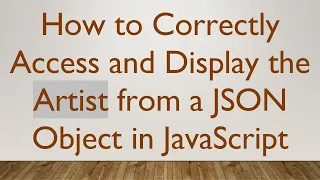 How to Correctly Access and Display the Artist from a JSON Object in JavaScript
