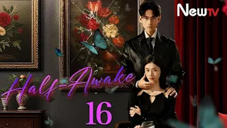  eng sub half awake ep16 newtv zhao xixi xie yuwang