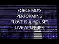 FORCE M.D.'S - LOVE IS A HOUSE - LIVE
