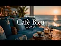 Bleu Cafe Music - Chill Lounge Music For Relaxing Summer Days At Coastal Beach Bars And Resorts