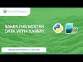 Sampling Raster Data with XArray Geospatial Python Tutorials