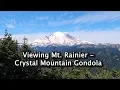 Viewing Mt Rainier - Crystal Mountain Gondola