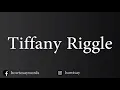 How To Pronounce Tiffany Riggle
