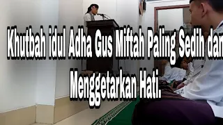 Download KHUTBAH IDUL ADHA GUS MIFTAH PALING SEDIH DAN MENYENTUH HATI TERBARU 2020 ⁉️ MP3