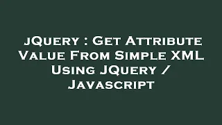 jQuery Get Attribute Value From Simple XML Using JQuery Javascript