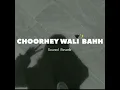 CHOORHEY WALI BAHH Song | (Slowed Reverb) | Mankirt aulakh | Parmish verma | punjabi song.