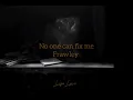 Download Lagu Frawley - No one can fix me 'Lyrics video'