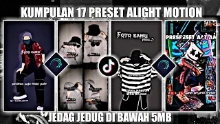 KUMPULAN 17 PRESET ALIGHT MOTION TERBARU||JEDAG JEDUG DI BAWAH 5MB!!