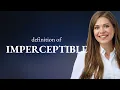 Imperceptible definition of IMPERCEPTIBLE