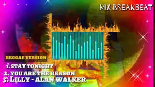 Download Reggae - STAY TONIGHT/ YOU ARE THE REASON/ LILLY ALAN WALKER MP3