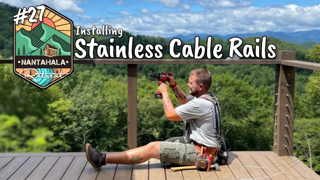 Building The Nantahala Retreat #27 | Stainless Steel Cable Rails!