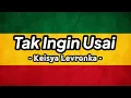 Download Lagu TAK INGIN USAI || KEISYA LEVRONKA || VIDEO LIRIK REGGAE #viral #trending #reggae