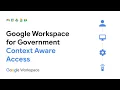 Google Workspace for Government Demo Series Context Aware Access