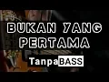 Download Lagu Bukan yang pertama Tanpa Bass