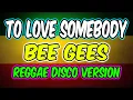 Download Lagu TO LOVE SOMEBODY - BEE GEES SONG - REGGAE DISCO MIX VERSION 2025 - DJMAR DISCO TRAXX